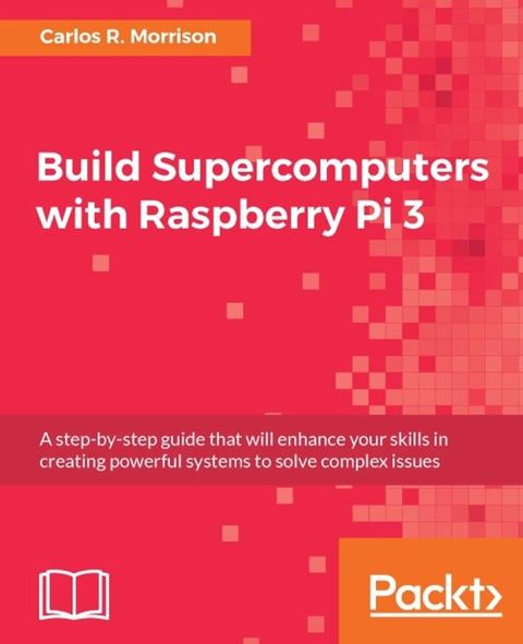 Build Supercomputers with Raspberry Pi 3(Kobo/電子書)