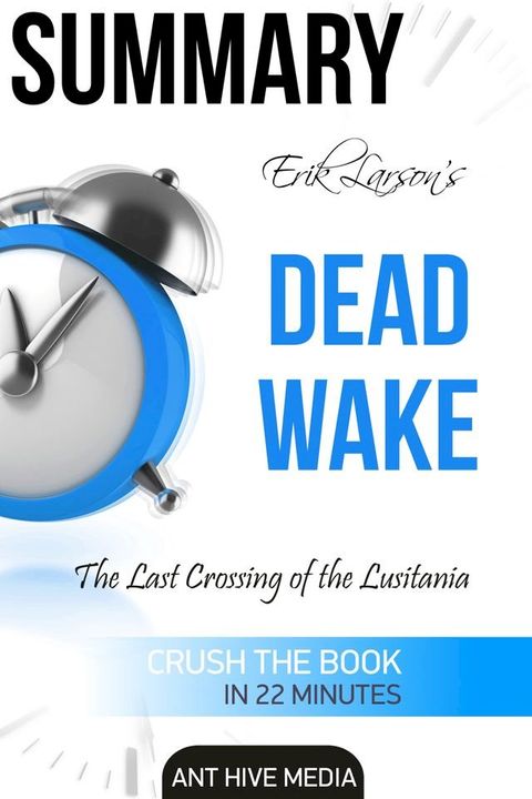 Erik Larson's Dead Wake The Last Crossing of the Lusitania Summary(Kobo/電子書)