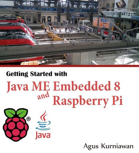 Getting Started with Java ME Embedded 8 and Raspberry Pi(Kobo/電子書)