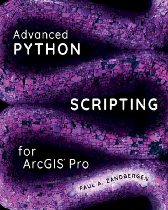  Advanced Python Scripting for ArcGIS Pro(Kobo/電子書)