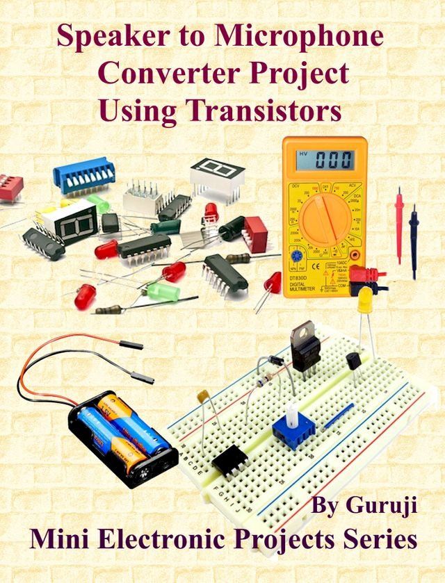  Speaker to Microphone Converter Project Using Transistors(Kobo/電子書)