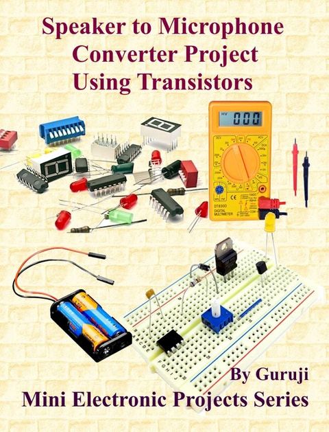 Speaker to Microphone Converter Project Using Transistors