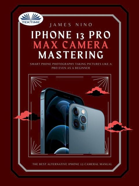 IPhone 13 Pro Max Camera Mastering(Kobo/電子書)