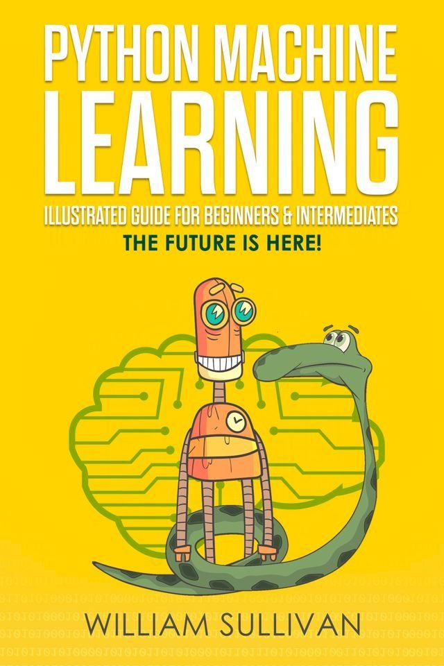  Python Machine Learning Illustrated Guide For Beginners & Intermediates(Kobo/電子書)