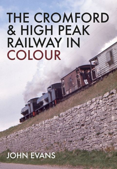 The Cromford & High Peak Railway in Colour(Kobo/電子書)