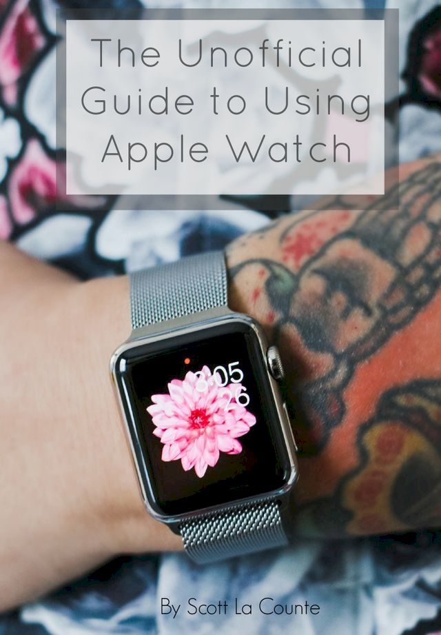  The Unofficial Guide to Using Apple Watch(Kobo/電子書)