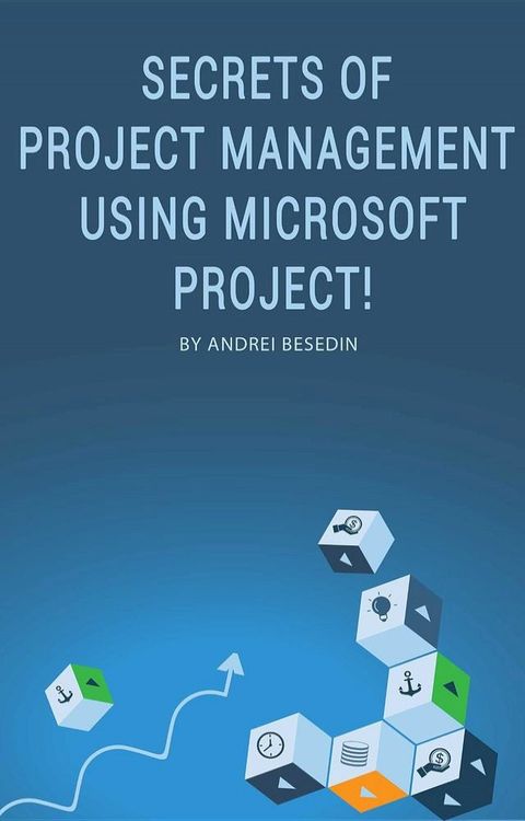 Secrets of Project Management Using Microsoft Project!(Kobo/電子書)