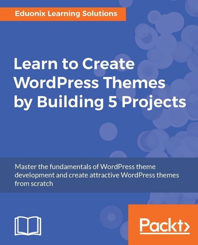  Learn to Create WordPress Themes by Building 5 Projects(Kobo/電子書)