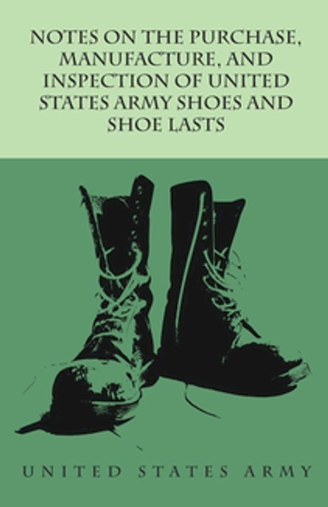  Notes on the Purchase, Manufacture, and Inspection of United States Army Shoes and Shoe Lasts(Kobo/電子書)