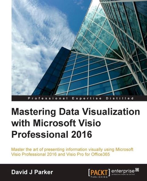 Mastering Data Visualization with Microsoft Visio Professional 2016(Kobo/電子書)