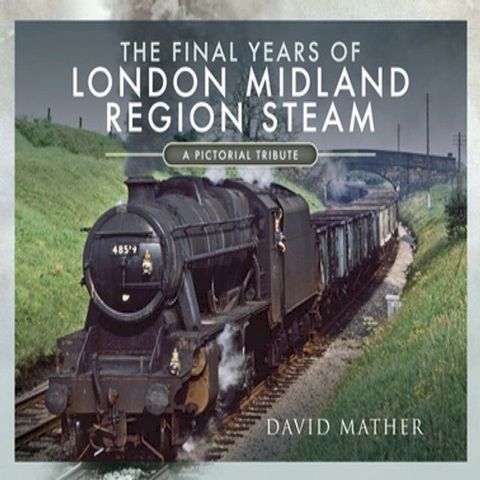 The Final Years of London Midland Region Steam(Kobo/電子書)