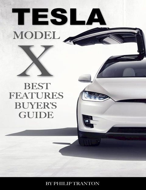 Tesla Model X: Best Features Buyer’s Guide(Kobo/電子書)