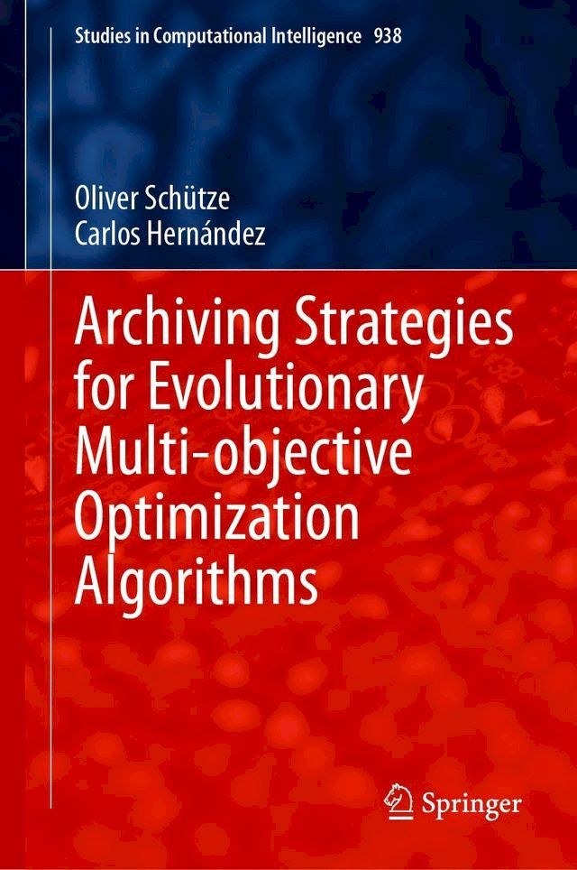  Archiving Strategies for Evolutionary Multi-objective Optimization Algorithms(Kobo/電子書)