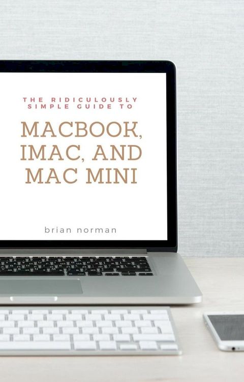 The Ridiculously Simple Guide to MacBook, iMac, and Mac Mini(Kobo/電子書)