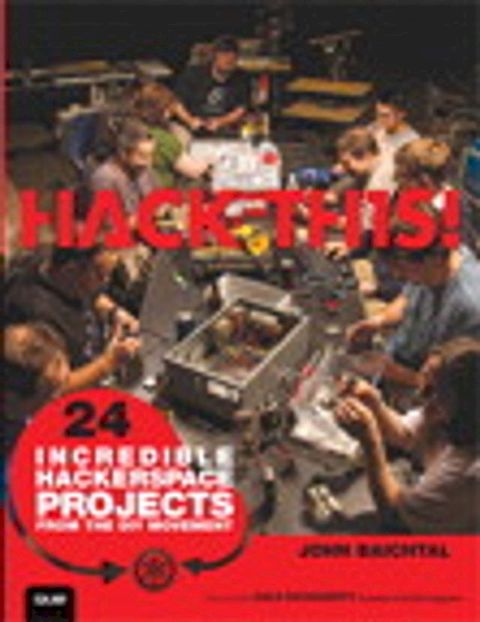 Hack This: 24 Incredible Hackerspace Projects from the DIY Movement(Kobo/電子書)