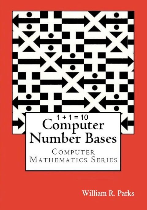 1 + 1 = 10 Computer Number Bases(Kobo/電子書)