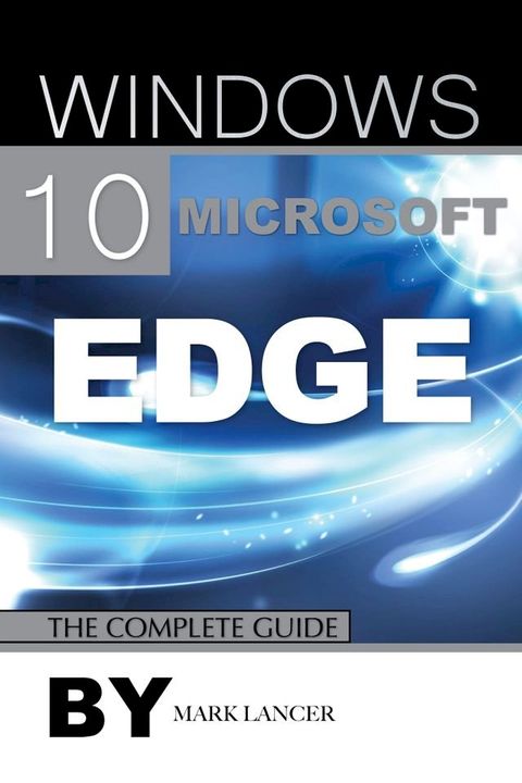 Windows 10 Microsoft Edge: The Complete Guide(Kobo/電子書)