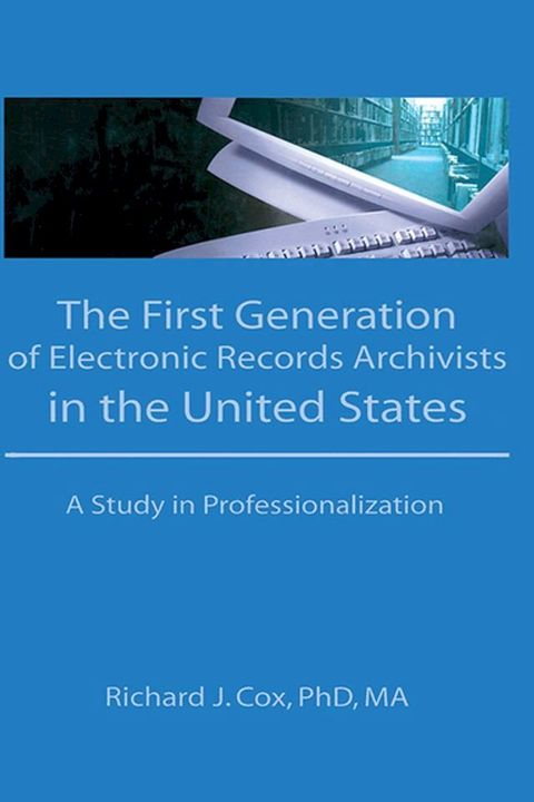 The First Generation of Electronic Records Archivists in the United States(Kobo/電子書)