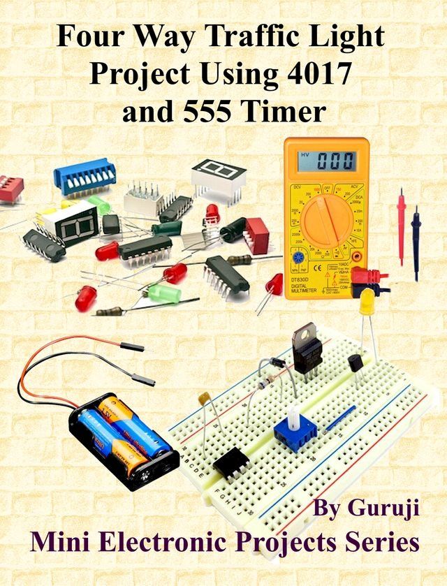  Four Way Traffic Light Project Using 4017 and 555 Timer(Kobo/電子書)