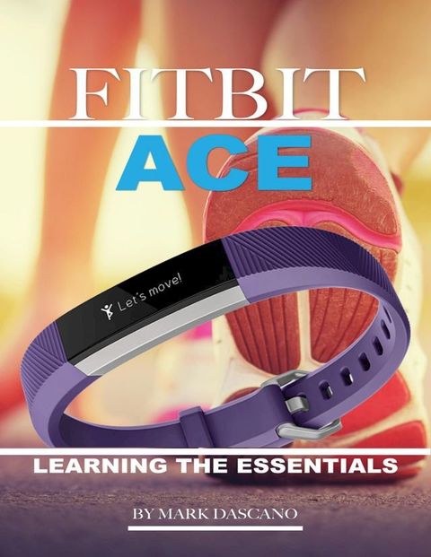 Fitbit Ace: Learning the Essentials(Kobo/電子書)