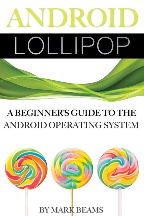 Android Lollipop: A Beginner’s Guide to the Android Operating System(Kobo/電子書)