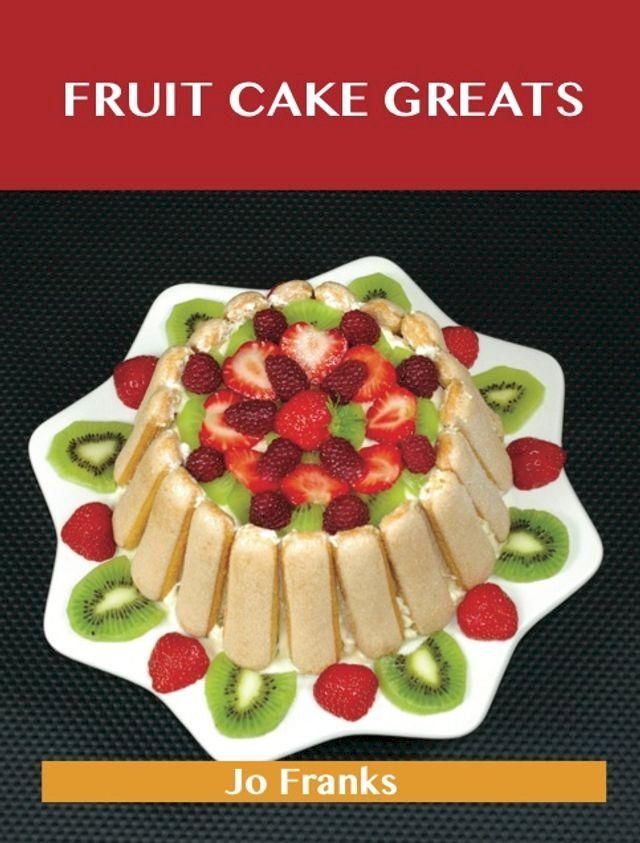  Fruit cake Greats: Delicious Fruit cake Recipes, The Top 47 Fruit cake Recipes(Kobo/電子書)