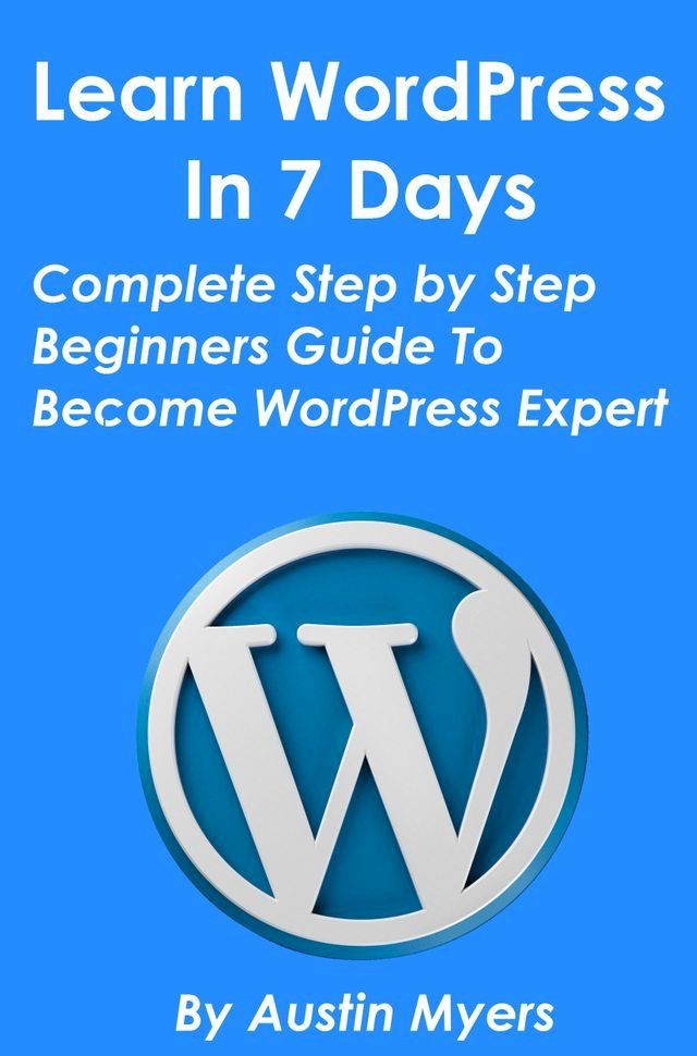  Learn WordPress In 7 Days: Complete Step by Step Beginners Guide To Become WordPress Expert(Kobo/電子書)