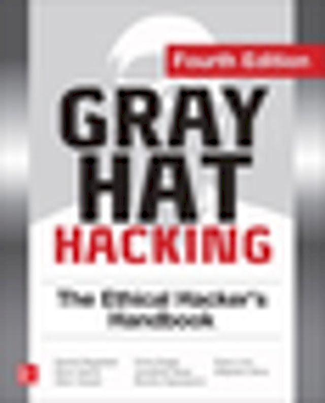  Gray Hat Hacking The Ethical Hacker's Handbook, Fourth Edition(Kobo/電子書)