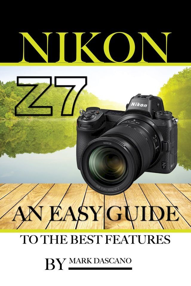  Nikon Z7: An Easy Guide to the Best Features(Kobo/電子書)