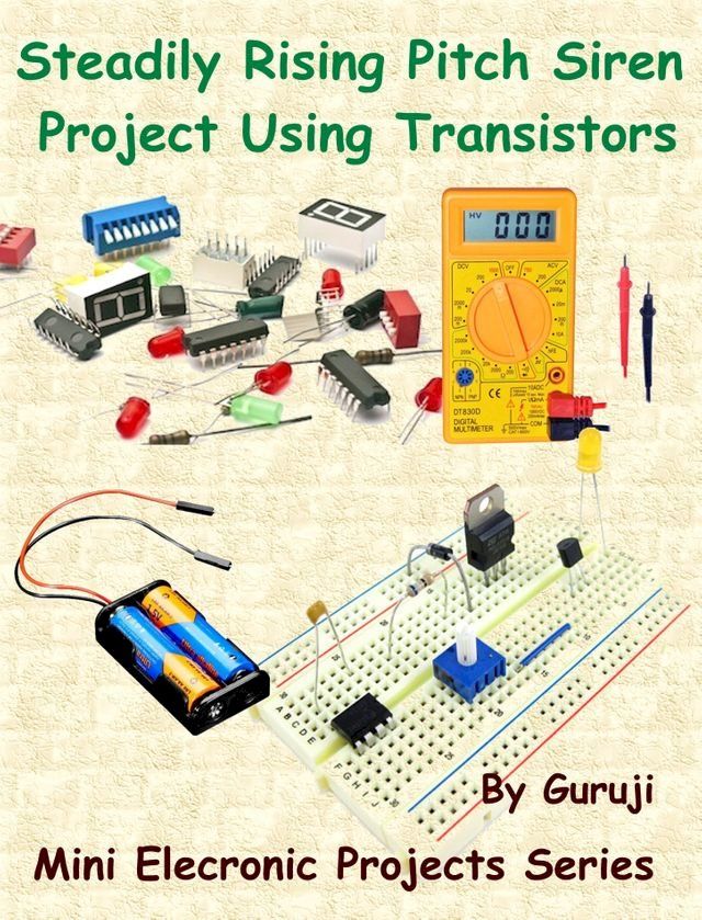  Steadily Rising Pitch Siren Project Using Transistors(Kobo/電子書)