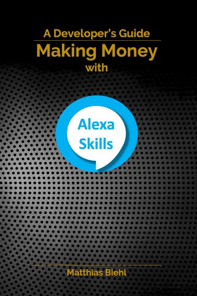  Making Money with Alexa Skills(Kobo/電子書)