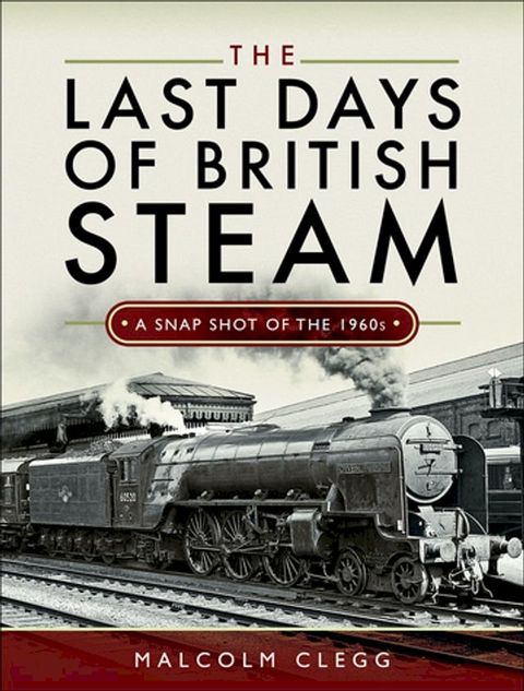 The Last Days of British Steam(Kobo/電子書)