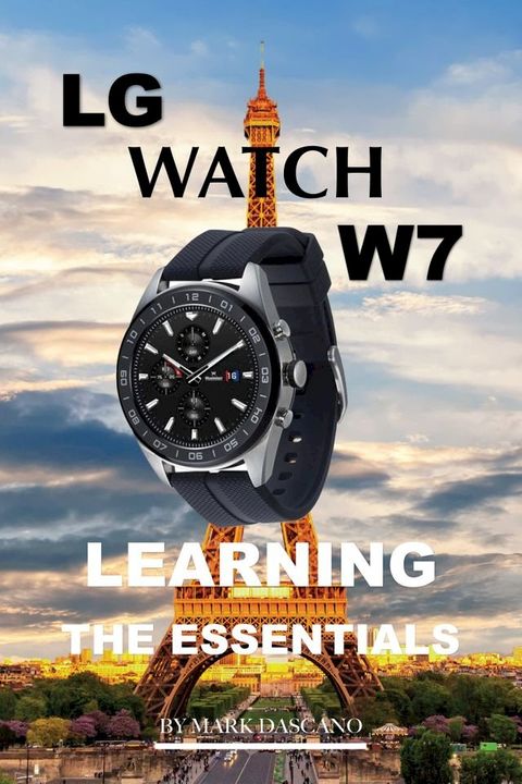 LG Watch W7: Learning the Essentials(Kobo/電子書)