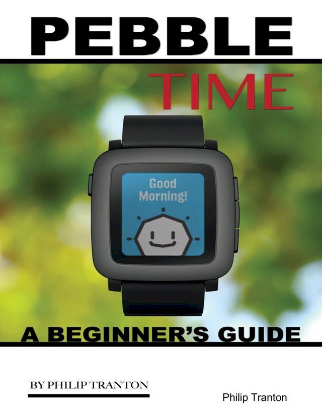  Pebble Time: A Beginner’s Guide(Kobo/電子書)