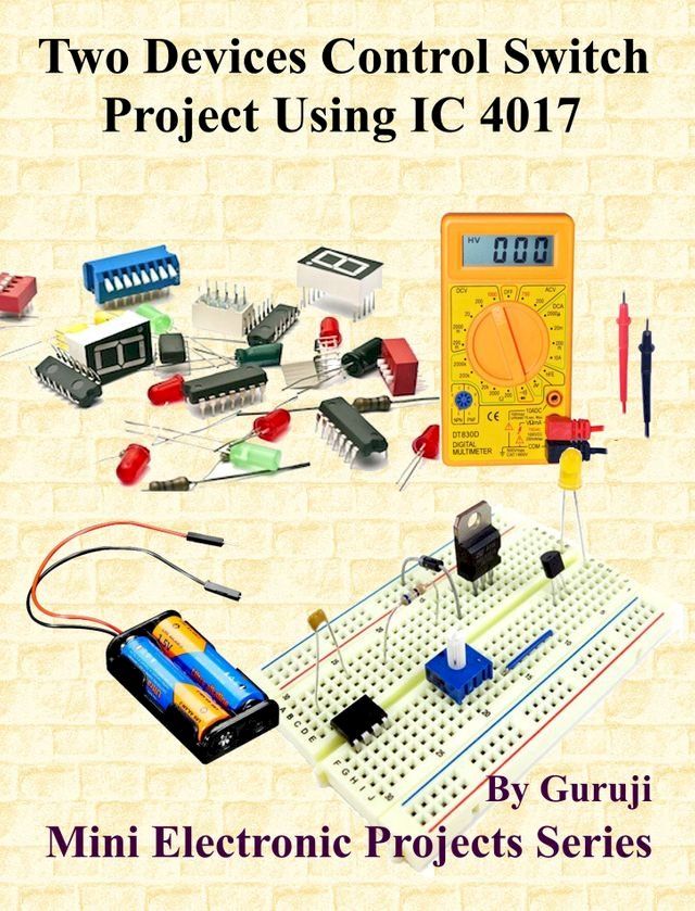  Two Devices Control Switch Project Using IC 4017(Kobo/電子書)