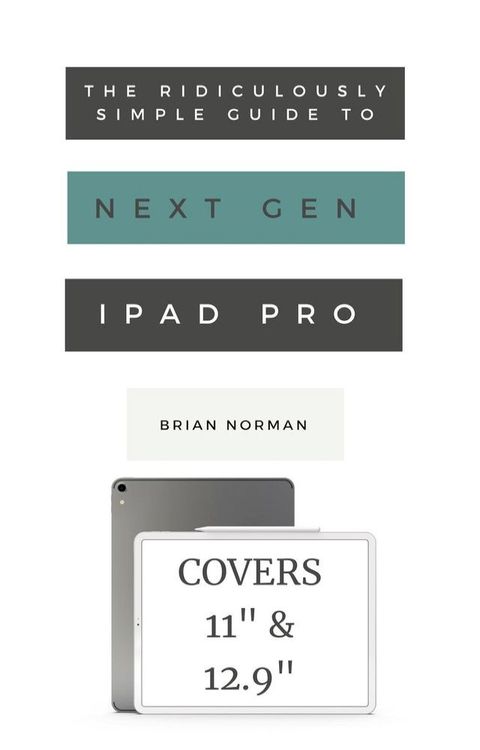 The Ridiculously Simple Guide to the Next Generation iPad Pro(Kobo/電子書)