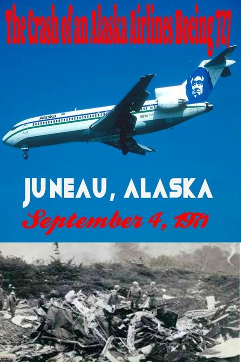 The Crash of an Alaska Airlines Boeing 727 Juneau, Alaska September 4, 1971(Kobo/電子書)