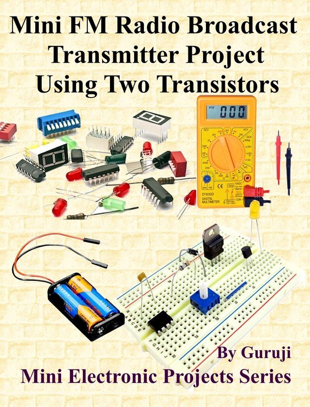  Mini FM Radio Broadcast Transmitter Project Using Two Transistors(Kobo/電子書)