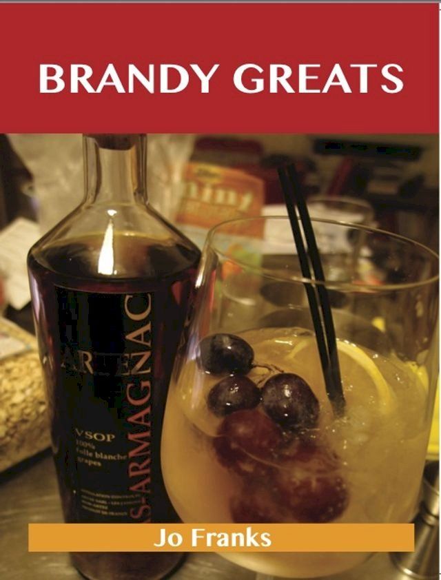  Brandy Greats: Delicious Brandy Recipes, The Top 100 Brandy Recipes(Kobo/電子書)