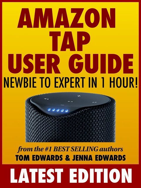 Amazon Tap User Guide: Newbie to Expert in 1 Hour!(Kobo/電子書)