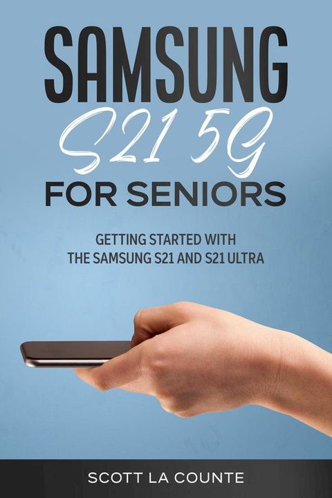 Samsung Galaxy S21 5G For Seniors: Getting Started With the Samsung S21 and S21 Ultra(Kobo/電子書)