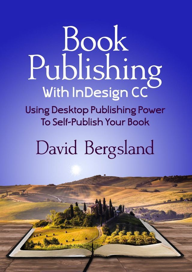  Book Publishing With InDesign CC: Using Desktop Publishing Power To Self-Publish Your Book(Kobo/電子書)