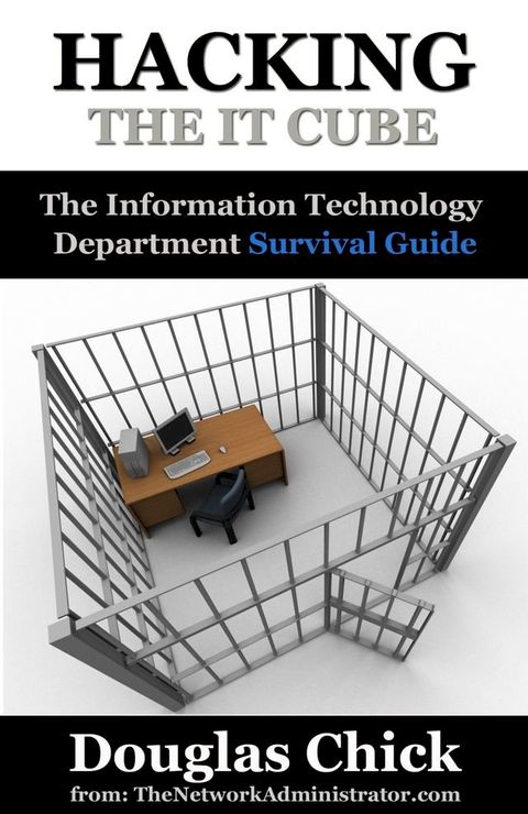 Hacking the IT Cube: The Information Technology Department Survival Guide(Kobo/電子書)