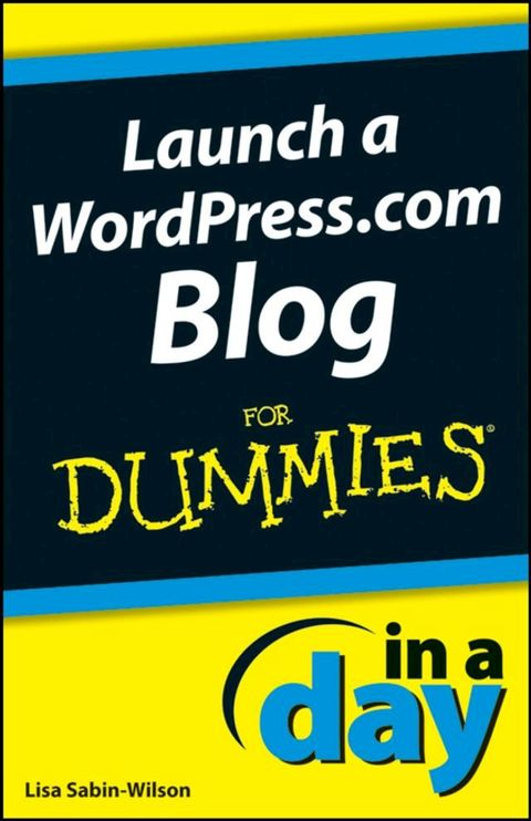 Launch a WordPress.com Blog In A Day For Dummies(Kobo/電子書)