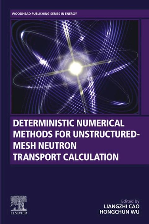 Deterministic Numerical Methods for Unstructured-Mesh Neutron Transport Calculation(Kobo/電子書)