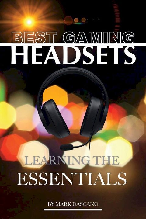 Best Gaming Headsets: Learning the Essentials(Kobo/電子書)