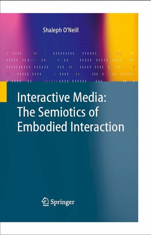 Interactive Media: The Semiotics of Embodied Interaction(Kobo/電子書)