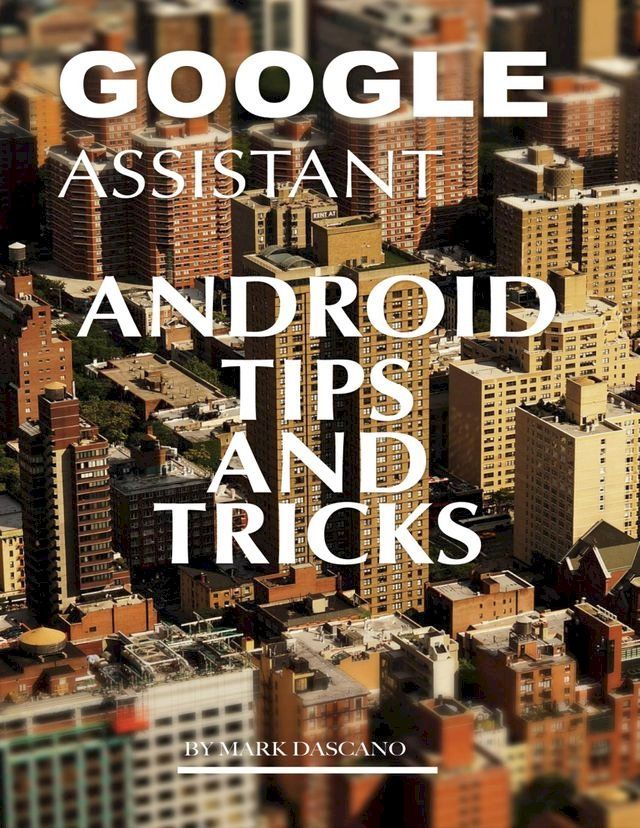  Google Assistant: Android Tips and Tricks(Kobo/電子書)