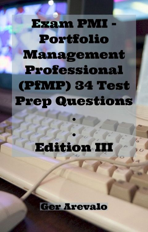 Exam PMI - Portfolio Management Professional (PfMP) 34 Test Prep Questions(Kobo/電子書)