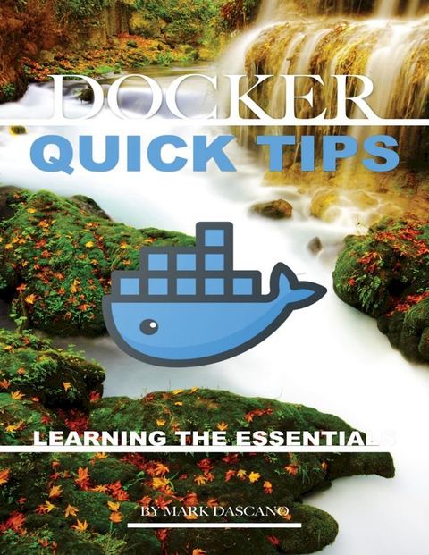 Docker Quick Tips: Learning the Essentials(Kobo/電子書)